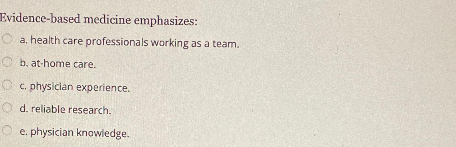 Solved Evidencebased medicine emphasizesa. ﻿health care