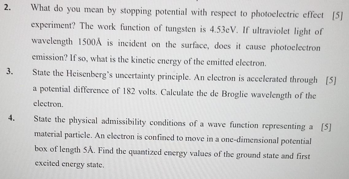 2.
3.
4.
What do you mean by stopping potential with respect to photoelectric effect [5]
experiment? The work function of tun
