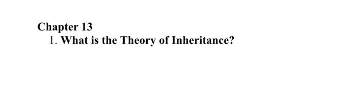 Solved Chapter 13 1. What Is The Theory Of Inheritance? | Chegg.com