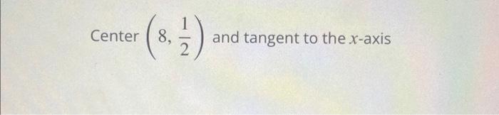 Solved Center 8, and tangent to the x-axis find the standard | Chegg.com