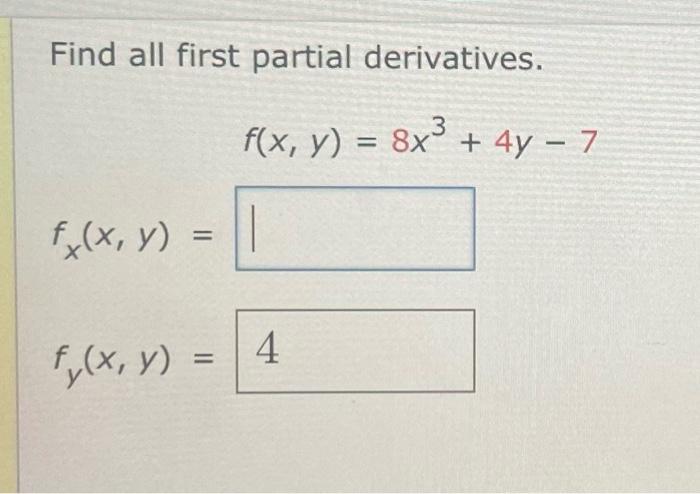 Find all first partial derivatives. \[ f(x, y)=8 x^{3}+4 y-7 \]