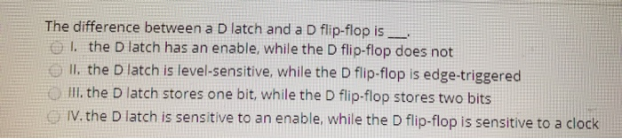 Solved The difference between a Dlatch and a D flip-flop is | Chegg.com