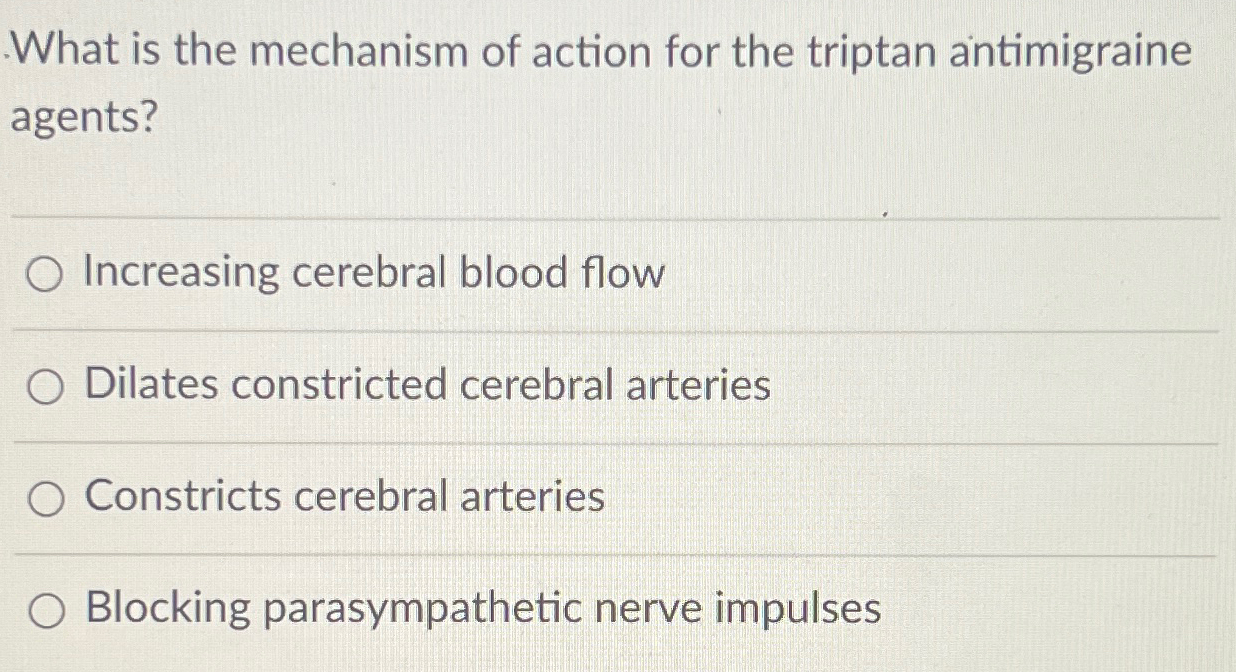 Solved What is the mechanism of action for the triptan | Chegg.com