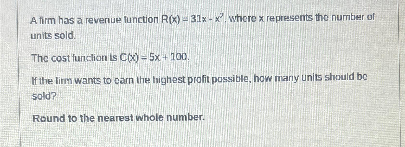 Solved A firm has a revenue function R(x)=31x-x2, ﻿where x | Chegg.com