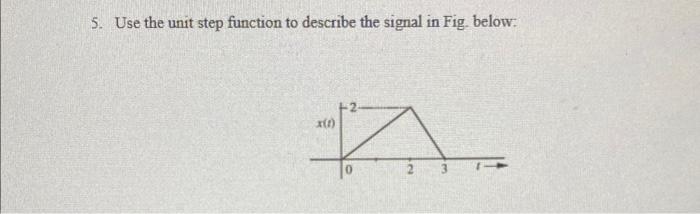 Solved 5. Use the unit step function to describe the signal | Chegg.com