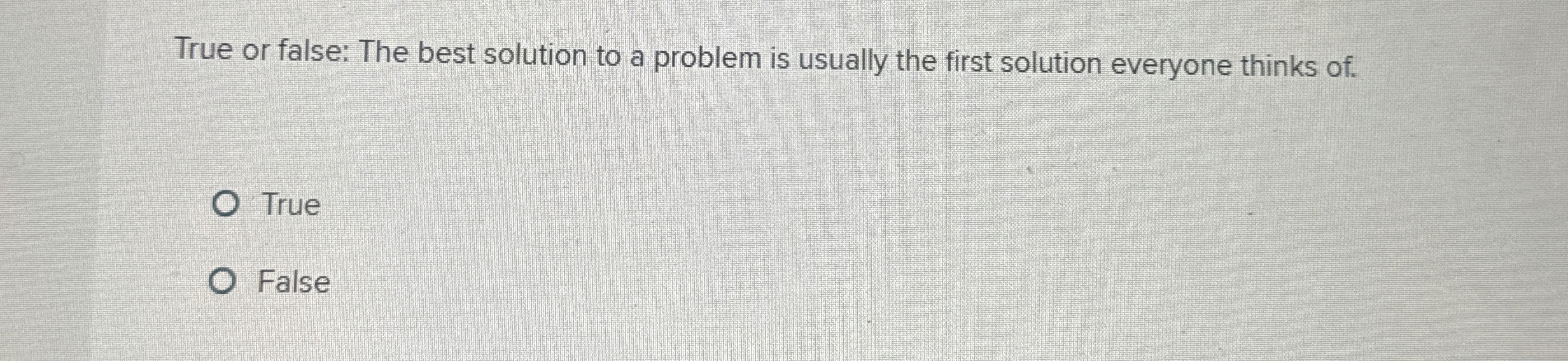 Solved True or false: The best solution to a problem is | Chegg.com