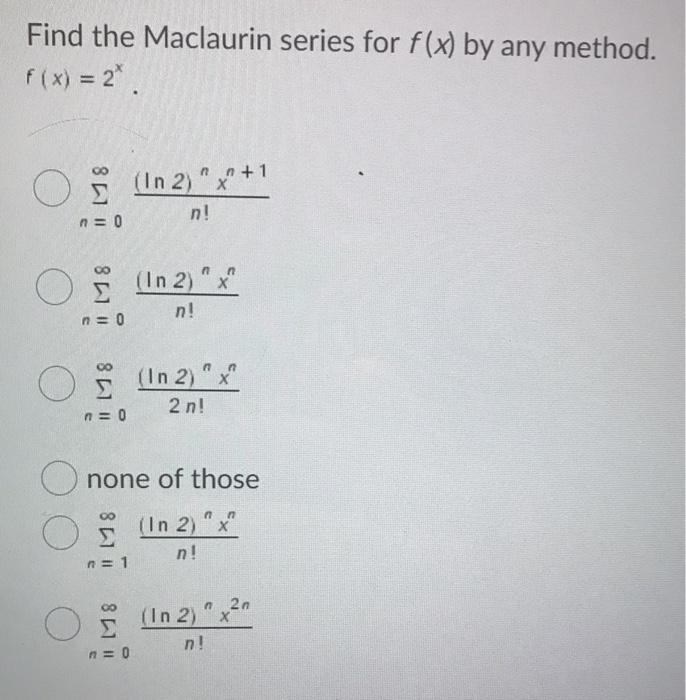 Solved Find The Maclaurin Series For F X By Any Method Chegg Com