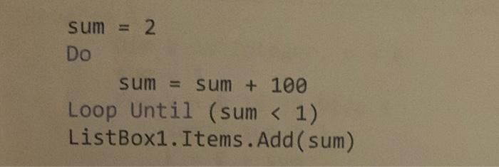 Solved sum =2 Do sum = sum +100 Loop Until ( sum