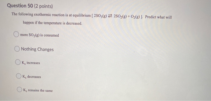 Solved Question 50 (2 Points) The Following Exothermic | Chegg.com