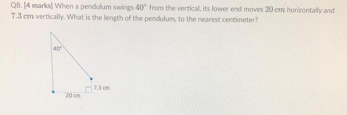 Solved Q8. [4 Marks] When A Pendulum Swings 40∘ From The | Chegg.com