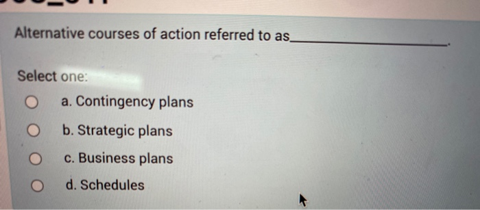 Solved Alternative courses of action referred to as_ Select | Chegg.com