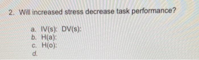Solved 2. Will increased stress decrease task performance? | Chegg.com