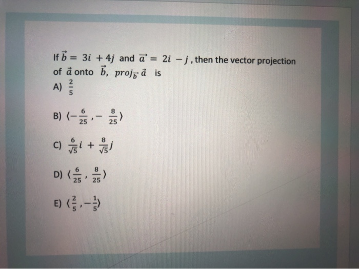 Solved If 3i 4j And A 2i J Then The Vector Proje Chegg Com