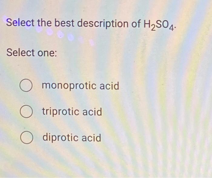 solved-select-the-best-description-of-h2so4-select-one-o-chegg