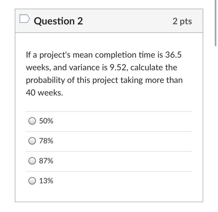 Solved Question 2 2 pts If a project's mean completion time | Chegg.com