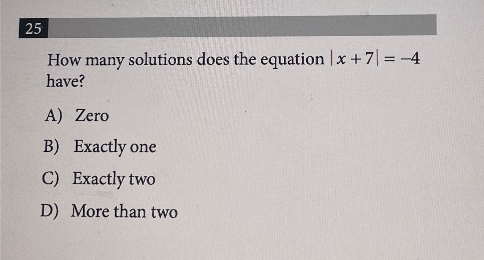 Solved 25How many solutions does the equation |x+7|=-4 | Chegg.com
