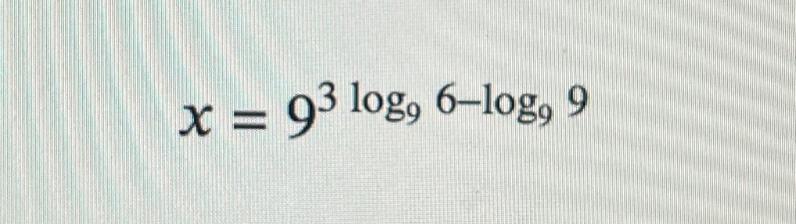 Solved x=93log96-log99 | Chegg.com