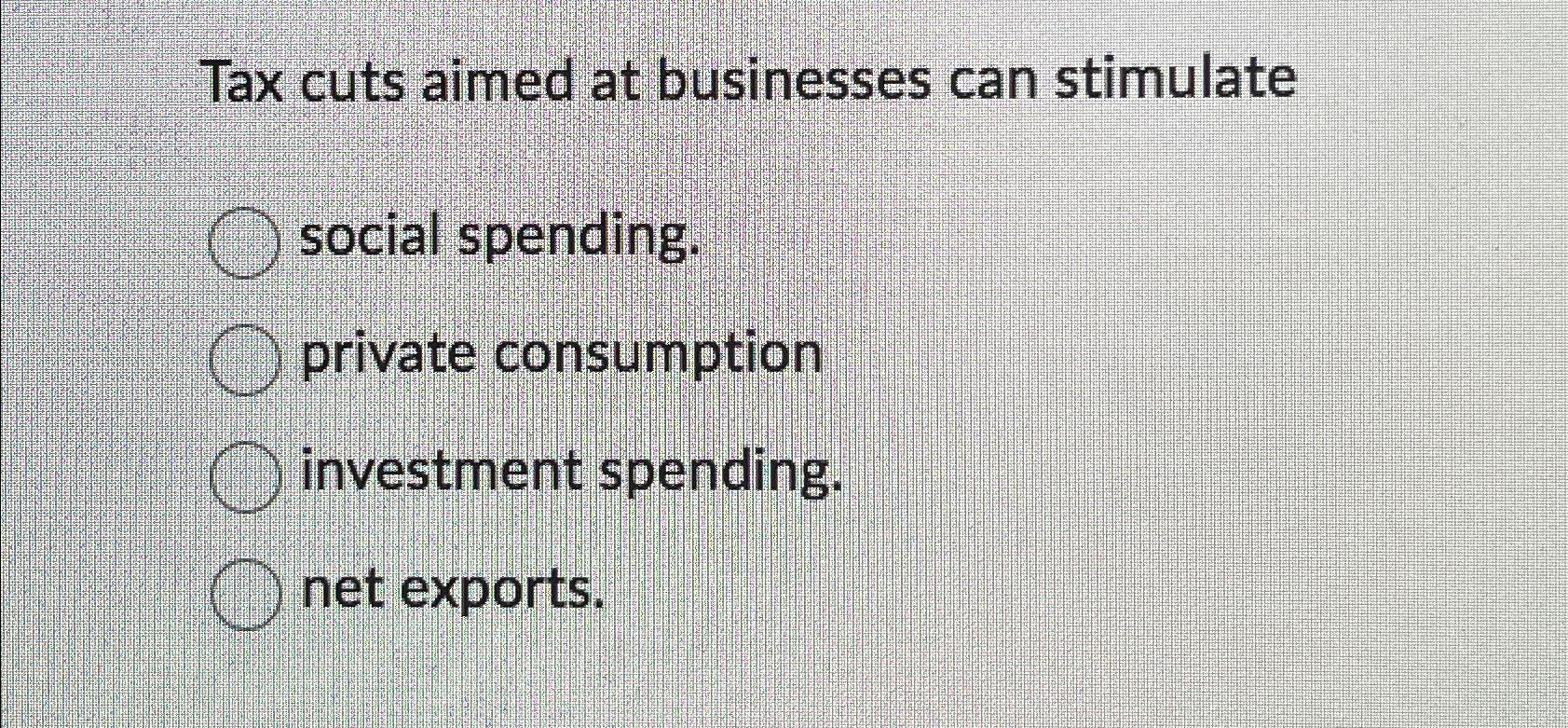 Solved Tax Cuts Aimed At Businesses Can Stimulatesocial | Chegg.com