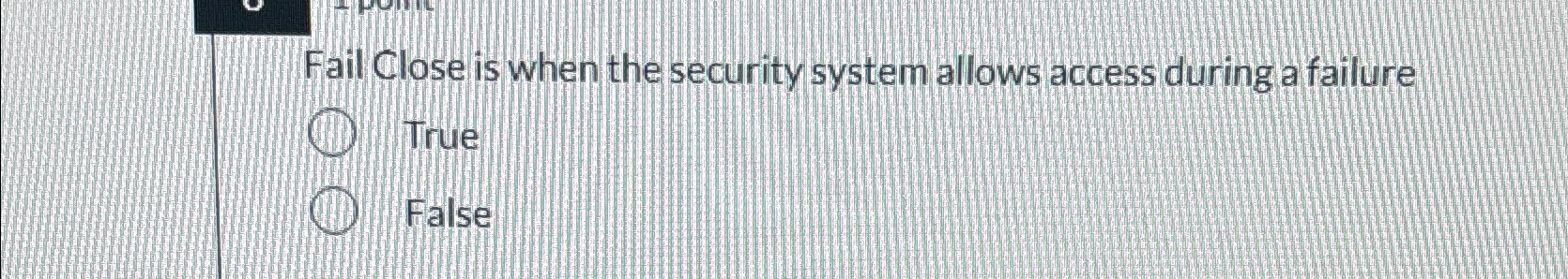 Solved Fail Close Is When The Security System Allows Access | Chegg.com