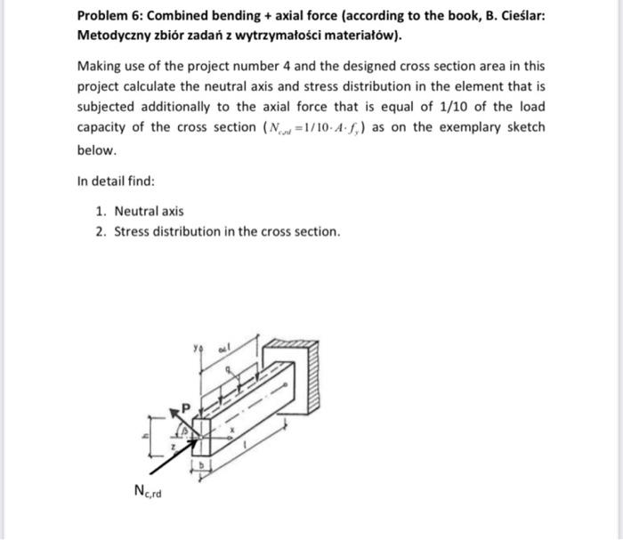Solved Problem 6: Combined bending + axial force (according | Chegg.com