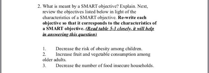 2. What is meant by a SMART objective? Explain. Next, review the objectives listed below in light of the characteristics of a