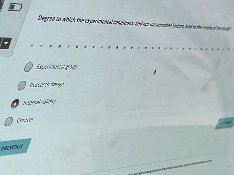 Degree to which the experimental conditions, and not uncontrolled factors, lead to the results of the study? Experimental gro