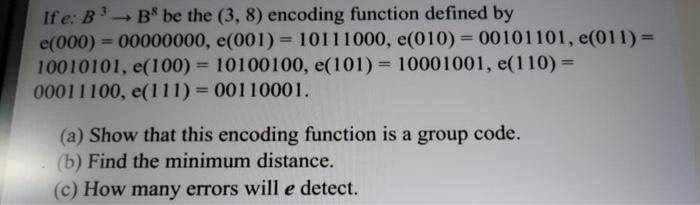 Solved If e: B'- B be the (3, 8) encoding function defined | Chegg.com