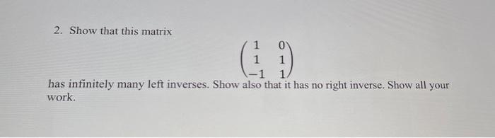 Solved 2. Show that this matrix 1 has infinitely many left | Chegg.com