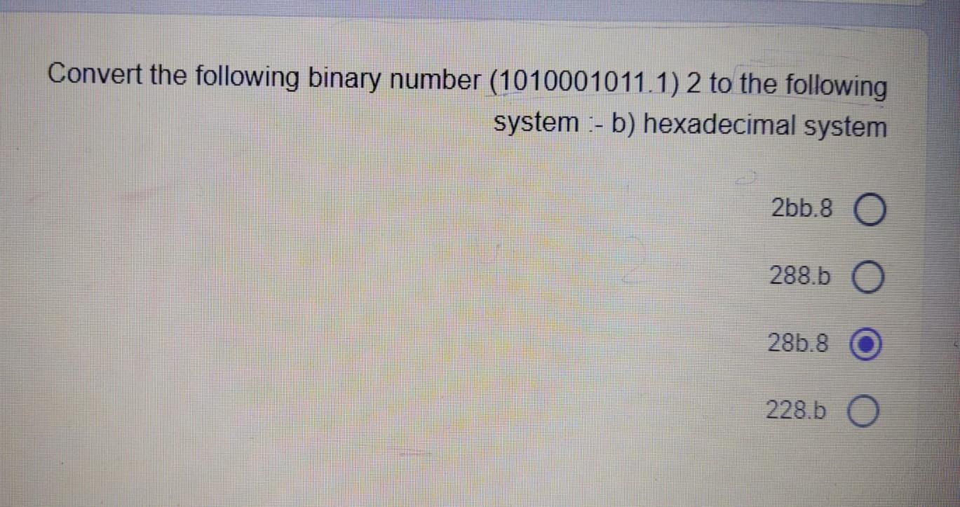 Solved Convert the following binary number (1010001011.1) 2 | Chegg.com