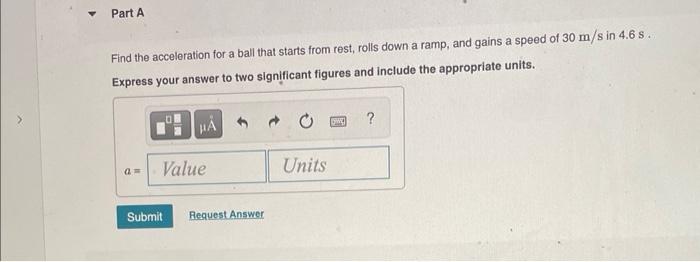Find the acceleration for a ball that starts from rest, rolls down a ramp, and gains a speed of \( 30 \mathrm{~m} / \mathrm{s