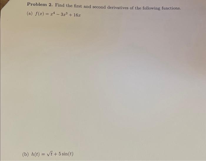 Solved Problem 2. Find the first and second derivatives of | Chegg.com
