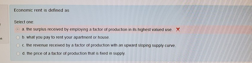 Solved Economic Rent Is Defined As Select One: A The Surplus | Chegg.com