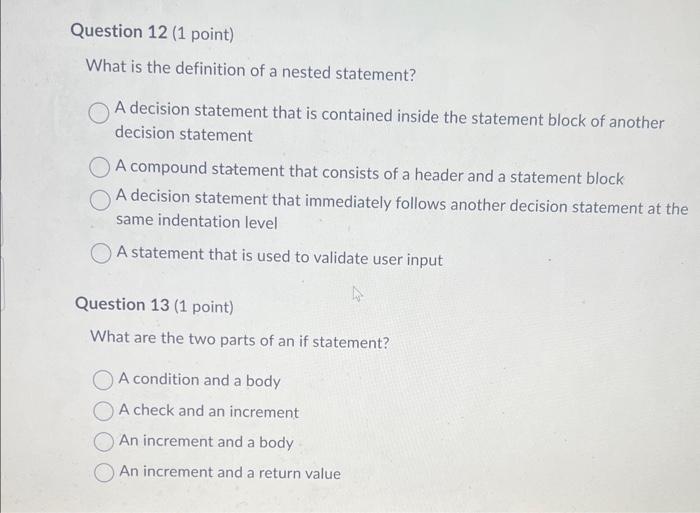 What is the definition of a nested statement?
A decision statement that is contained inside the statement block of another de