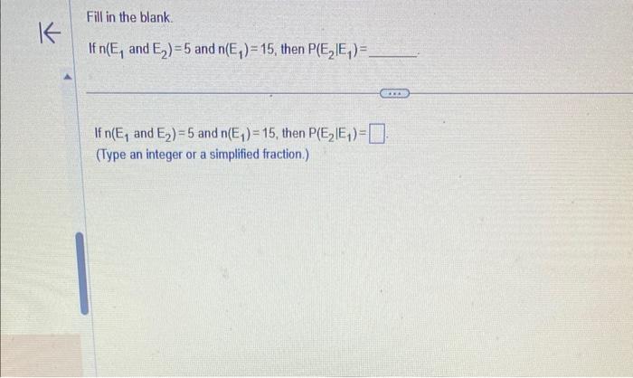 Solved If n(E1 and E2)=5 and n(E1)=15, then P(E2∣E1)= If | Chegg.com