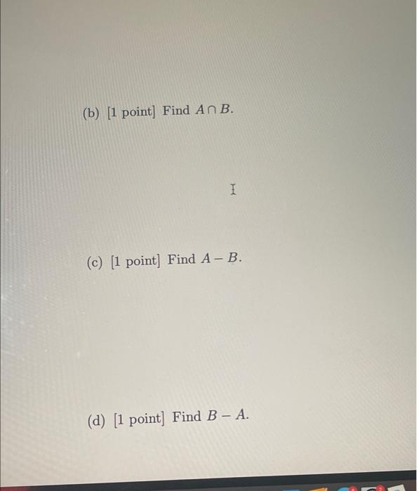 Solved 1. [4 Points) Let A = {a,b,c,d) And B = {a,b,c, D, E, | Chegg.com