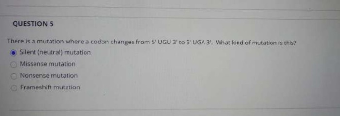 Solved QUESTION 5 There is a mutation where a codon changes | Chegg.com