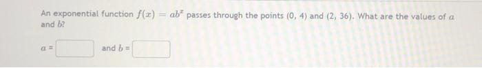 Solved An exponential function f(x) = ab* passes through the | Chegg.com