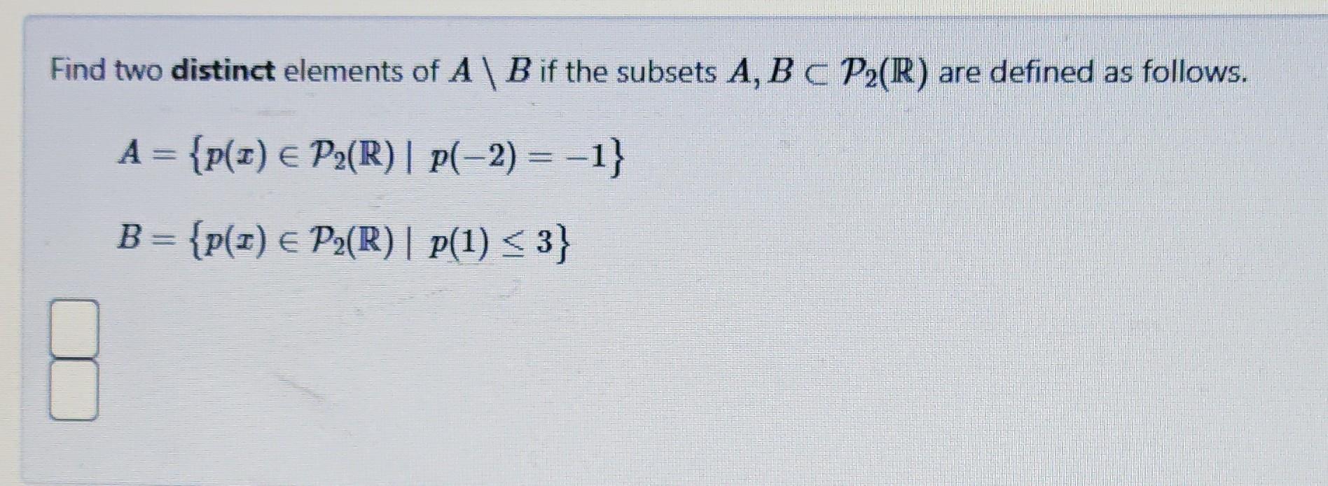 Solved Find Two Distinct Elements Of A\B If The Subsets | Chegg.com