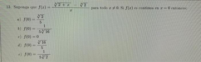 13. Suponga que f(x) = √2 a) f(0) 5 b) f(0) = = c) f(0) = 0 d) f(0) = e) f(0) = = 5 1 16 16 5 5√2 √2+1 T #1 2 para todo r #0.