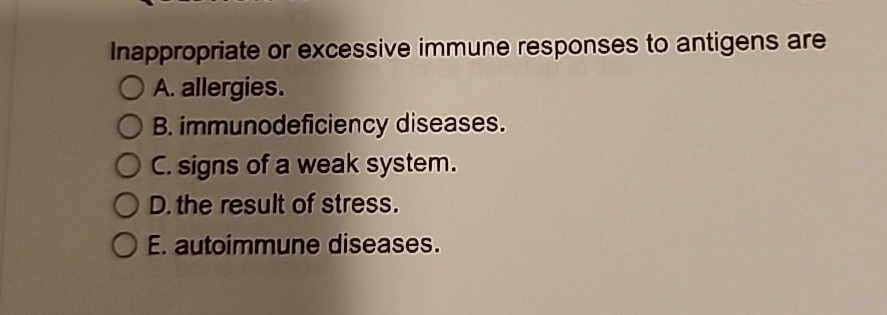 Solved Inappropriate or excessive immune responses to | Chegg.com