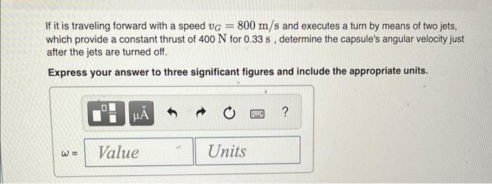 If it is traveling forward with a speed \( v_{G}=800 \mathrm{~m} / \mathrm{s} \) and executes a turn by means of two jets, wh