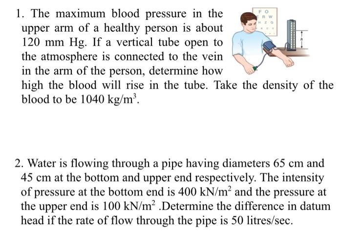 Solved 1. The maximum blood pressure in the upper arm of a Chegg