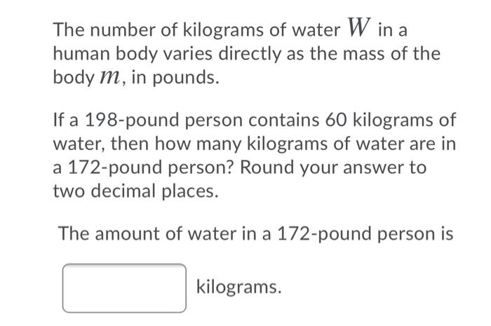 Solved The number of kilograms of water W in a human body Chegg