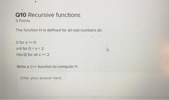 Solved Q10 Recursive functions 5 Points The function H is | Chegg.com