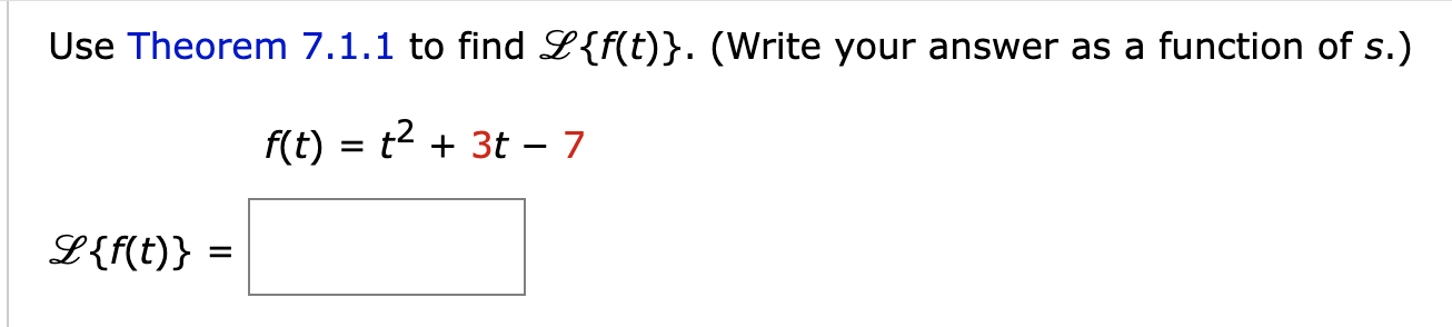 Solved Use Theorem 7.1.1 ﻿to Find L{f(t)}. (Write Your | Chegg.com