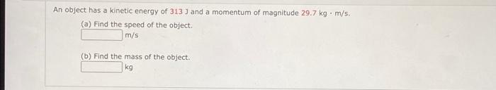 Solved An object has a kinetic energy of 313 J and a | Chegg.com