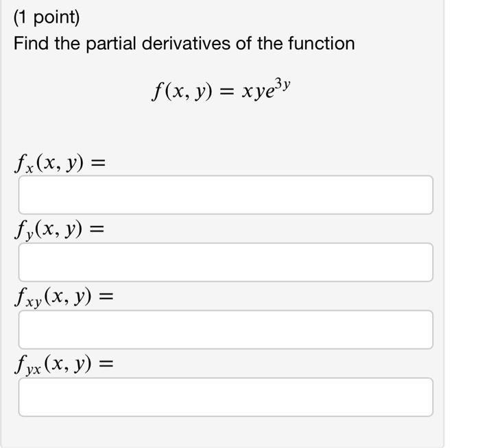 Find the partial derivatives of the function \[ f(x, y)=x y e^{3 y} \] \[ f_{x}(x, y)= \] \( f_{y^{\prime}} \) \[ f_{x y}(x,