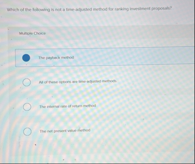 Solved Which of the following is not a time-adjusted method | Chegg.com