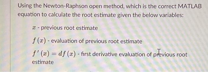 Solved Using the Newton-Raphson open method, which is the | Chegg.com
