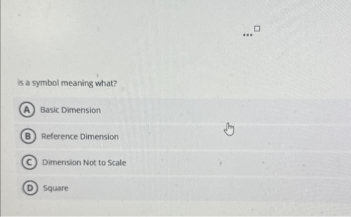 Solved is a symbol meaning what? A) Basic Dimension B | Chegg.com